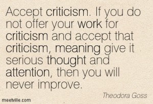 Use criticism that you receive as a reason to improve.